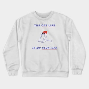 The Cat Life is My Fave Life Crewneck Sweatshirt